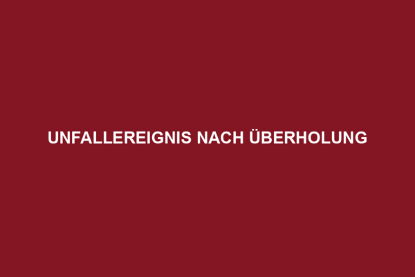 Unfallereignis nach Überholung