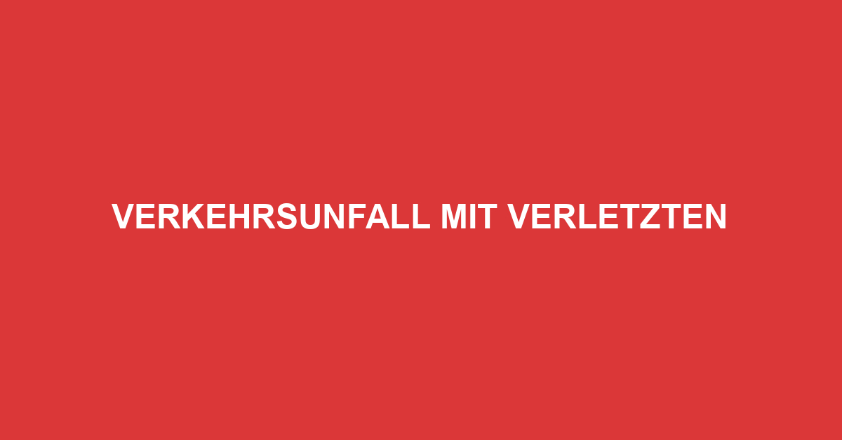 Verkehrsunfall mit Verletzten
