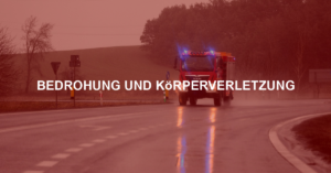 Bedrohung und Körperverletzung