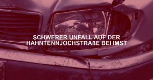 Schwerer Unfall auf der Hahntennjochstraße bei Imst